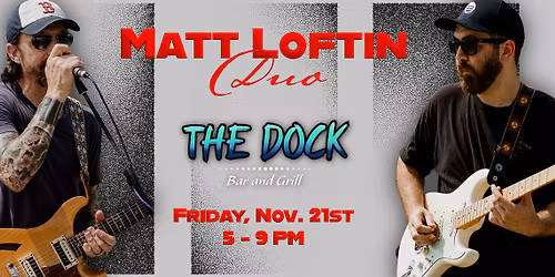 LIVE MUSIC w\/ Matt Loftin Duo @ THE DOCK Bar & Grill
