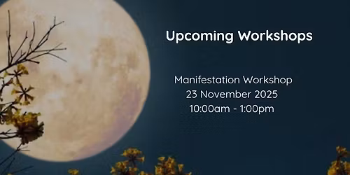 MANIFESTATION WORKSHOP...feeling stuck? Can't leave the past behind? This workshop is for you!