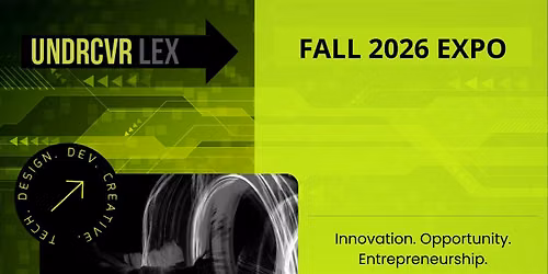 UNDRCVR Lex Tech, Entrepreneurship, and Creative Showcase - Fall 2026