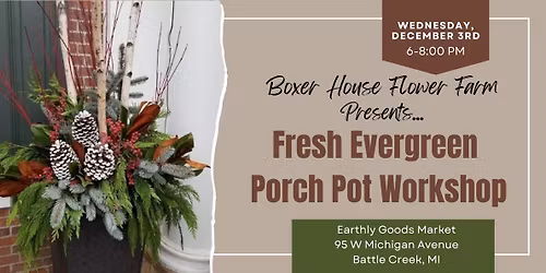 Fresh Evergreen Porch Pot Workshop- Earthly Goods Market