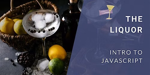 Coding & Cocktails: The Liquor | Intro to JavaScript