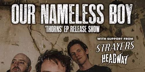 Our Nameless Boy - Thorns EP Release + Strayers + Headway