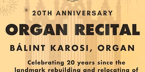 20th Anniversary Organ Recital with B\u00e1lint Karosi