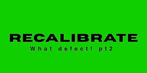 Recalibrate - WHAT DEFECT! Pt 2