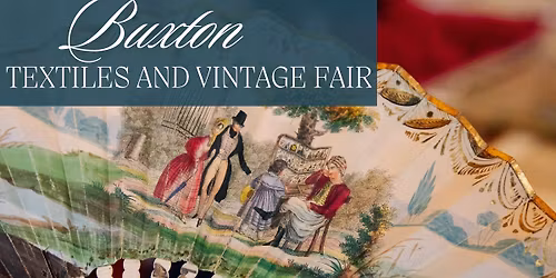 Buxton Textiles & Vintage Fair March 2026