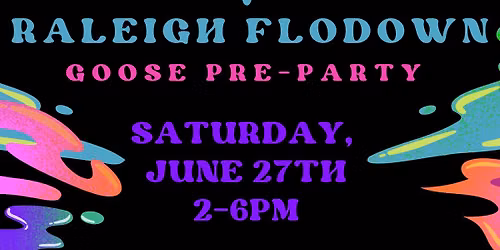 Raleigh Flodown: Goose Pre-Party