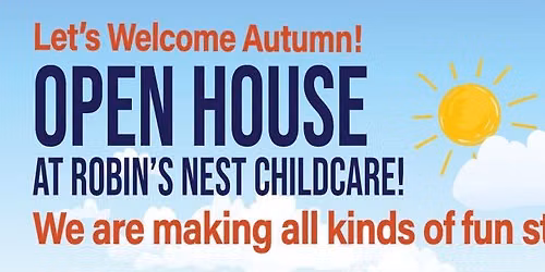 OPEN HOUSE AT ROBIN\u2019S NEST CHILDCARE!