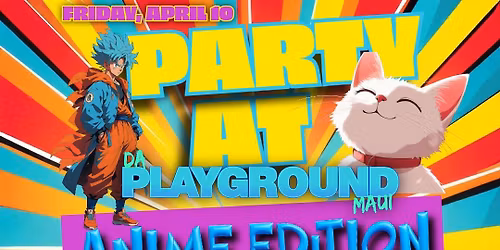 PARTY AT DA PLAYGROUND - ANIME EDITION