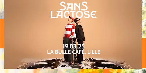 Sans Lactose \u2022 Jeudi 19 Mars 2026 \u2022 La Bulle Caf\u00e9, Lille