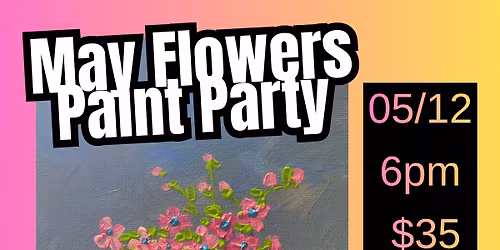 May Flowers Paint Party
