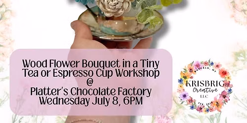 WOOD FLOWER BOUQUET IN TINY TEA OR JAVA CUP WORKSHOP @ PLATTER\u2019S