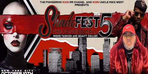 The Pioneering Icon RR Chanel and Icon Uncle Mike West presents Shade Fest 5: THE FASHION BALL