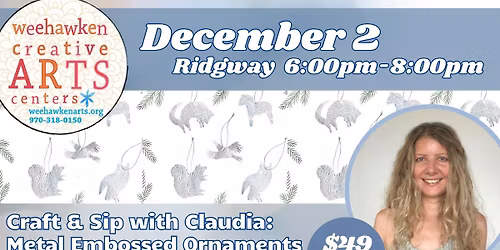 CRAFT & SIP WITH CLAUDIA: \u201cMETAL EMBOSSED ORNAMENTS\u201d 