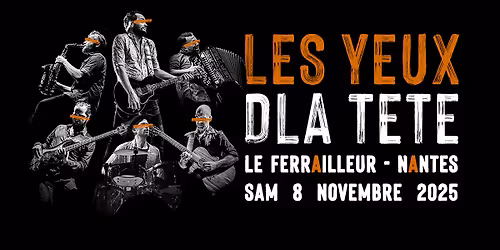 LES YEUX DLA T\u00caTE - Le Ferrailleur, Nantes