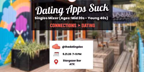 Dating Apps Suck Austin Singles Mixer (Ages:  Mid 20s-Young 40s)