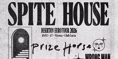 SPITE HOUSE, PRIZE HORSE & WRONG MAN \u2022 "Desertion Euro Tour 2026" \u2022 Lucia Wien