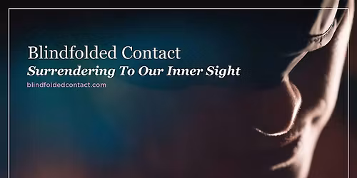 Blindfolded Contact: Surrendering to Our Inner Sight