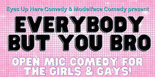 Everybody But You Bro Comedy Open Mic (August)