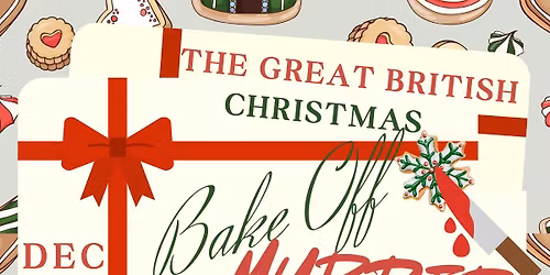 The Great British Christmas Bake Off Murder! Dinner Theater