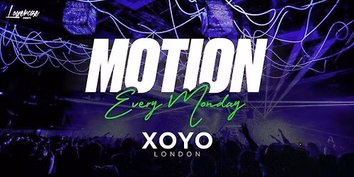 MOTION Every Monday @ XOYO - 15th June