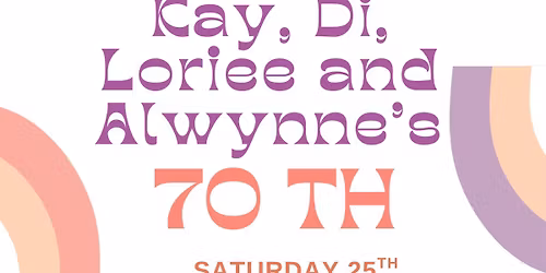 Kay, Di, Loriee and Alwynne are turning 70!
