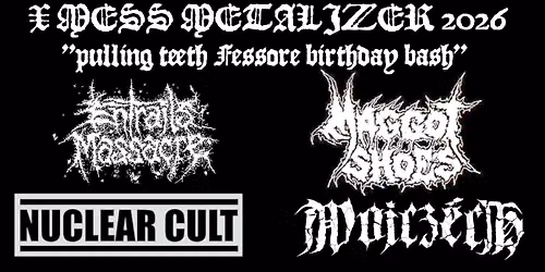 X MESS METALIZER \/\/ MAGGOT SHOES\/ NUCLEAR CULT\/ ENTRAILS MASSACRE\/ WOJCZECH