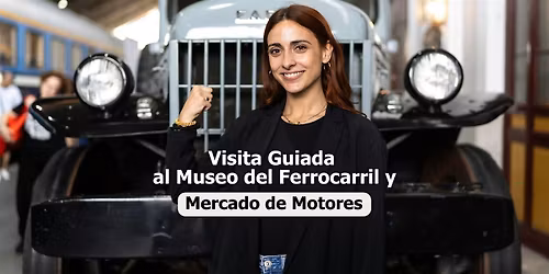 Visita guiada a Mercado de Motores y Museo del Ferrocarril