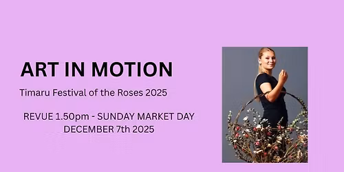 ART IN MOTION REVUE at Timaru Festival of Roses 2025