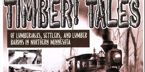 Timber! Tales of Lumberjacks, Settlers, and Lumber Barons in Northern Minnesota
