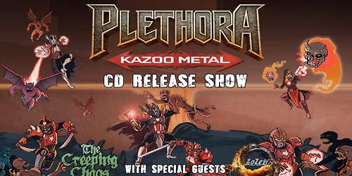 Plethora's KAZOO METAL CD Release Show wsg\/ SoZeN and The Creeping Chaos