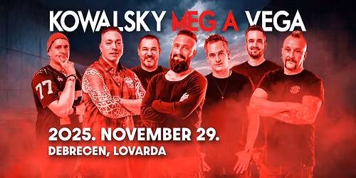 Kowalsky meg a Vega \/ Debrecen \/ Lovarda