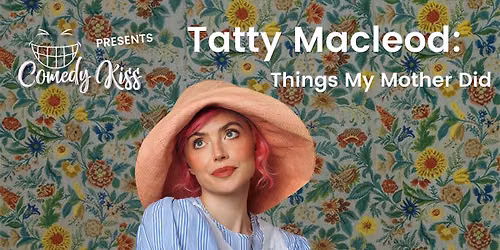 Comedy Kiss Presents: Tatty Macleod, Things My Mother Did