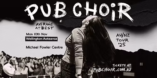Pub Choir - Wellington, Aotearoa - Michael Fowler Centre (Average at Best Tour)