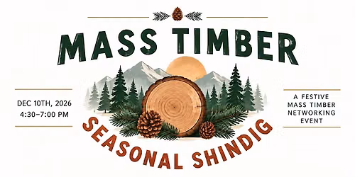 Mass Timber Seasonal Shindig