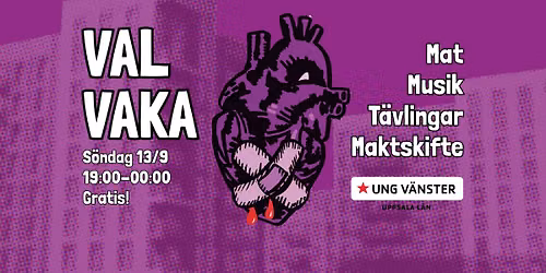 VALVAKA med Ung V\u00e4nster Uppsala l\u00e4n