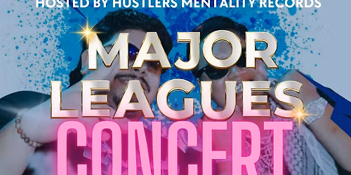 MAJOR LEAGUES 1st ANNUAL CONCERT RAP, HIP HOP, RNB