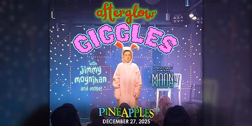 Afterglow Giggles: A Special Comedy Show w\/ Jimmy Moynihan at Pineapples