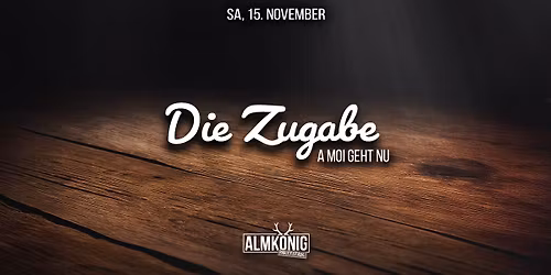 DIE ZUGABE - A MOI GEHT NU