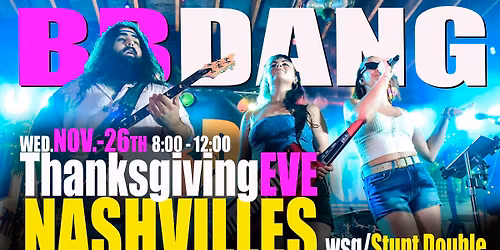 BB DANG Thanksgiving Eve @ Nashvilles wsg Stunt Double