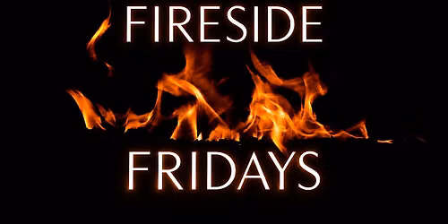 Fireside Fridays - Late nights just got a whole lot better!