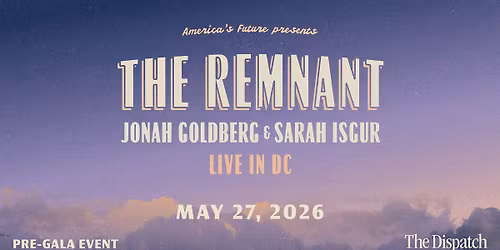 The Remnant: Live in DC with Jonah Goldberg & Sarah Isgur