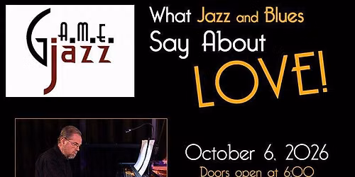 G.A.M.E.jazz Presents What Jazz and Blues Say About Love