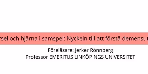 F\u00f6rel\u00e4sning "H\u00f6rsel och hj\u00e4rna i samspel: nyckeln till att f\u00f6rst\u00e5 demensutveckling"
