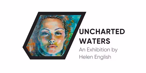 Uncharted Waters an Exhibition by Helen English