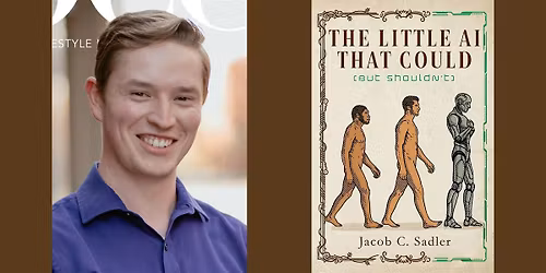 Jacob C. Sadler -- "The Little AI that Could (But Shouldn't)"