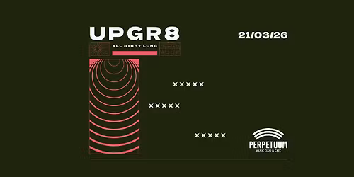 UPGR8 all nigth long - club Perpetuum - 21.3.2026