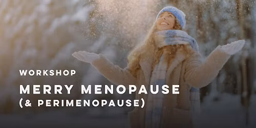 Free Workshop: Merry Menopause (& Perimenopause)
