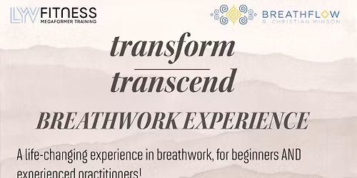 A BREATHWORK EXPERIENCE: Transform + Transcend
