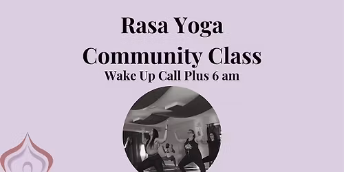 Rasa Yoga Community Yoga Class-Free for all! Wake Up Call Plus