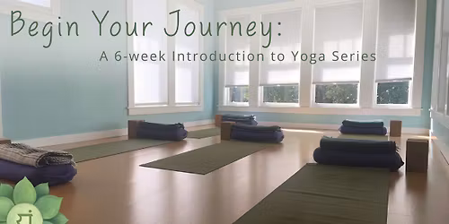 Begin Your Journey: A 6-Week Introduction to Yoga Series